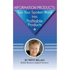 Information Products: Turn Your Spoken Word Into Profitable Products: Create Information Products Inc..., Createspace Independent Publishing Platform