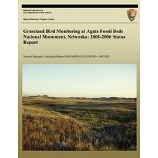 Grassland Bird Monitoring at Agate Fossil Beds National Monument Nebraska: 2001-2006 Status Report, Createspace Independent Publishing Platform