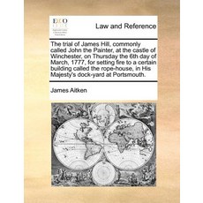 The Trial of James Hill Commonly Called John the Painter at the Castle of Winchester Paperback, Gale Ecco, Print Editions