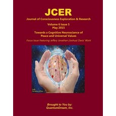 Journal of Consciousness Exploration & Research Volume 6 Issue 5: Towards a Cognitive Neuroscience of ..., Createspace Independent Publishing Platform
