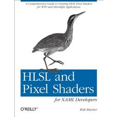 Hlsl and Pixel Shaders for Xaml Developers: A Comprehensive Guide to Creating Hlsl Pixel Shaders for W..., O'Reilly Media