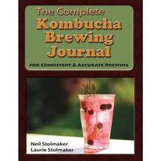 The Complete Kombucha Brewing Journal: The Essential Companion for the Kombucha Home Brewer to Maximiz..., Laurie Stolmaker