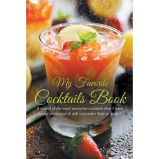 My Favorite Cocktails Book: A Record of the Most Awesome Cocktails That I Have Found or Created & Stil..., Imaginal Publishing