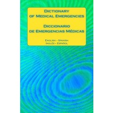 Dictionary of Medical Emergencies / Diccionario de Emergencias Medicas: English - Spanish Ingles - Esp..., Createspace Independent Publishing Platform