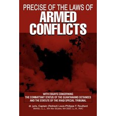 Precise of the Laws of Armed Conflicts: With Essays Concerning the Combattant Status of the Guantanamo..., iUniverse