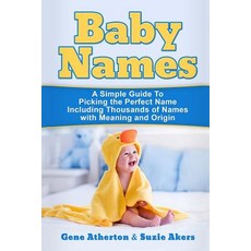 Baby Names: A Simple Guide to Picking the Perfect Name Including Thousands of Names with Meaning and O..., Createspace Independent Publishing Platform
