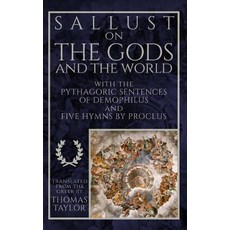 Sallust on the Gods and the World: And the Pythagoric Sentences of Demophilus and Five Hymns by Proclu..., Createspace Independent Publishing Platform