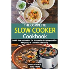 The Complete Slow Cooker Cookbook: Top 60 Slow Cooker One Pot Recipes for Everyday Cooking (Easy Dump ..., Createspace Independent Publishing Platform