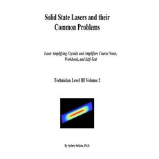 Solid State Lasers and Their Common Problems: Laser Amplifying Crystals and Amplifiers Course Notes W..., Createspace Independent Publishing Platform