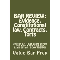 Bar Review: Evidence Constitutional Law Contracts Torts: Written by a Bar Exam Expert Who Wrote Pub..., Createspace Independent Publishing Platform