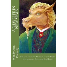 A New Life in New Spain: Sir Aignatius and Mehrkolei: The Story of a Longtail Rider and His Horse, Createspace Independent Publishing Platform