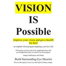 Vision Is Possible - Improve Your Vision and Get a Facelift for Free!: An Original Vision Program Targ..., Createspace Independent Publishing Platform