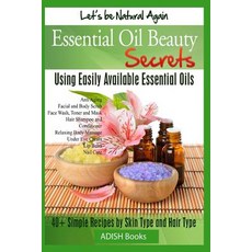 Essential Oil Beauty Secrets: Make Beauty Products at Home for Skin Care Hair Care Lip Care Nail Ca..., Createspace Independent Publishing Platform