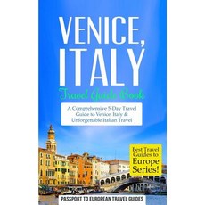 Venice: Venice Italy: Travel Guide Book-A Comprehensive 5-Day Travel Guide to Venice Italy & Unforge..., Createspace Independent Publishing Platform
