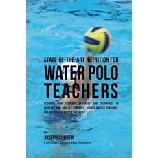 State-Of-The-Art Nutrition for Water Polo Teachers: Teaching Your Students Advanced Rmr Techniques to ..., Createspace Independent Publishing Platform