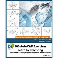 100 AutoCAD Exercises - Learn by Practicing: Create CAD Drawings by Practicing with These Exercises P..., Createspace Independent Publishing Platform