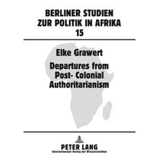 Departures from Post-Colonial Authoritarianism: Analysis of System Change with a Focus on Tanzania, Peter Lang Gmbh, Internationaler Verlag Der W