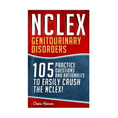 NCLEX: Genitourinary Disorders: 105 Nursing Practice Questions & Rationales to Easily Crush the NCLEX!, Createspace Independent Publishing Platform