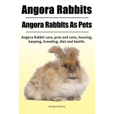 Angora Rabbit. Angora Rabbits as Pets. Angora Rabbit Care Pros and Cons Housing Keeping Breeding ..., Zoodoo Publishing Angora Rabbits