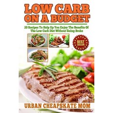 Low Carb on a Budget: 20 Recipes to Help Up You Enjoy the Benefits of the Low Carb Diet Without Going ..., Createspace Independent Publishing Platform