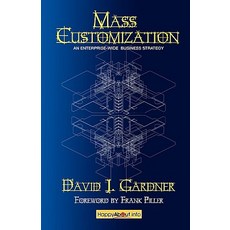 Mass Customization: How Build to Order Assemble to Order Configure to Order Make to Order and Engi..., Happy about