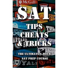 SAT Tips Cheats & Tricks - The Ultimate 1 Hour SAT Prep Course: Last Minute Tactics to Increase Your S..., Createspace Independent Publishing Platform