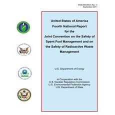 United States of America Fourth National Report for the Joint Convention on the Safety of Spent Fuel M..., Createspace