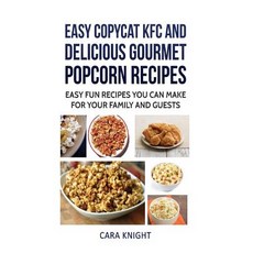 Easy Copycat KFC and Delicious Gourmet Popcorn Recipes: Easy Fun Recipes You Can Make for Your Family ..., Createspace Independent Publishing Platform