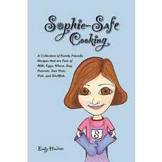 Sophie-Safe Cooking: A Collection of Family Friendly Recipes That Are Free of Milk Eggs Wheat Soy ..., Lulu Press