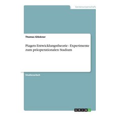 Piagets Entwicklungstheorie - Experimente Zum Praoperationalen Stadium, Grin Publishing