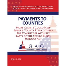 Payments to Counties: More Clarity Could Help Ensure County Expenditures Are Consistent with Key Parts..., Createspace