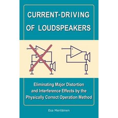 Current-Driving of Loudspeakers: Eliminating Major Distortion and Interference Effects by the Physical..., Createspace