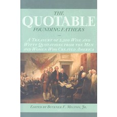 The Quotable Founding Fathers: A Treasury of the 2 500 Wise and Witty Quotations from the Men and Wome..., University of Nebraska Press