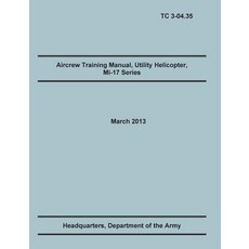 Aircrew Training Manual Utility Helicopter Mi-17 Series: The Official U.S. Army Training Manual (Trai..., Military Bookshop