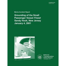Marine Accident Report: Grounding of the Small Passenger Vessel Finest Sandy Hook New Jersey January ..., Createspace Independent Publishing Platform