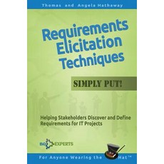 Requirements Elicitation Techniques - Simply Put!: Helping Stakeholders Discover and Define Requiremen..., Createspace Independent Publishing Platform