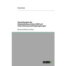 Auswirkungen Der Erbschaftsteuerreform 2009 Auf Unternehmensnachfolgeregelungen, Grin Publishing
