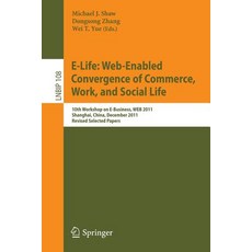 E-Life: Web-Enabled Convergence of Commerce Work and Social Life: 10th Workshop on E-Business Web 2..., Springer