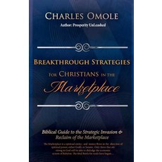 Breakthrough Strategies for Christians in the Marketplace: Biblical Guide to the Strategic Invasion & ..., Winning Faith Outreach Ministries