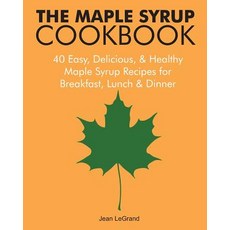 The Maple Syrup Cookbook: 40 Easy Delicious & Healthy Maple Syrup Recipes for Breakfast Lunch & Dinne..., Createspace Independent Publishing Platform