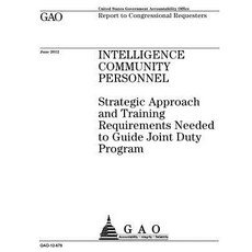Intelligence Community Personnel: Strategic Approach for Training Requirements Needed to Guide Joint D..., Createspace Independent Publishing Platform