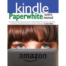 Paperwhite Users Manual: The Ultimate Kindle Paperwhite Guide to Getting Started Advanced Tips and Tr..., Weber Books