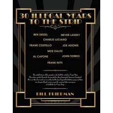 30 Illegal Years to the Strip: The Untold Stories of the Gangsters Who Built the Early Las Vegas Strip..., Createspace Independent Publishing Platform