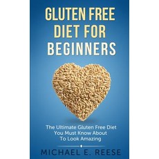 Gluten Free Diet for Beginners: The Ultimate Gluten Free Diet You Must Know about to Look Amazing, Createspace Independent Publishing Platform