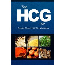 The Hcg Diet - Creative Phase 3 Hcg Diet Meal Ideas: Easy and Delicious Low-Carb and Sugar-Free Cookbo..., Createspace Independent Publishing Platform