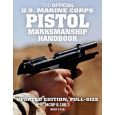 The Official US Marine Corps Pistol Marksmanship Handbook: Updated Edition: Master the Combat Pistol! ..., Createspace Independent Publishing Platform