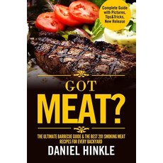 Got Meat? the Ultimate Barbecue Guide & the Best 201 Smoking Meat Recipes for Every Backyard + Bonus 1..., Createspace Independent Publishing Platform