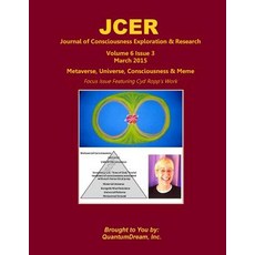 Journal of Consciousness Exploration & Research Volume 6 Issue 3: Metaverse Universe Consciousness &..., Createspace Independent Publishing Platform