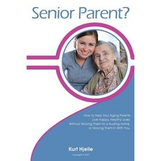 Senior Parent?: How to Help Your Aging Parents Live Happy Healthy Lives; Without Moving Them to a Nur..., Createspace Independent Publishing Platform