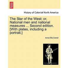 The Star of the West; Or National Men and National Measures ... Second Edition. [With Plates Includi..., British Library, Historical Print Editions